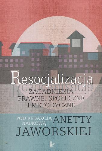 Okładka książki Resocjalizacja : zagadnienia prawne, społeczne i metodyczne / pod red. nauk. Anetty Jaworskiej.