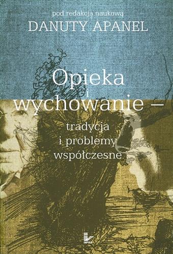 Okładka książki Opieka i wychowanie - tradycja i problemy współczesne / pod red. nauk. Danuty Apanel.
