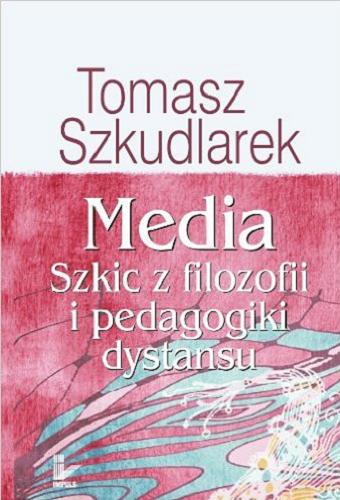 Okładka książki Media : szkic z filozofii i pedagogiki dystansu / Tomasz Szkudlarek.
