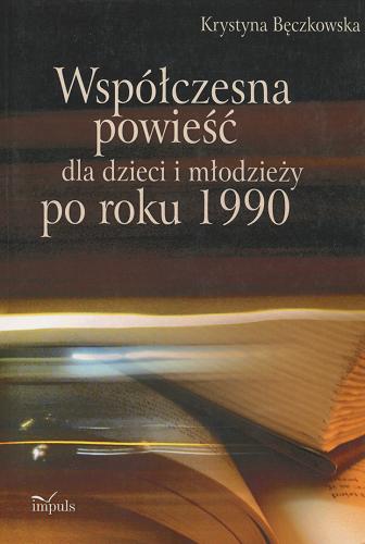 Okładka książki Współczesna powieść dla dzieci i młodzieży : po roku 1990 / Krystyna Bęczkowska.