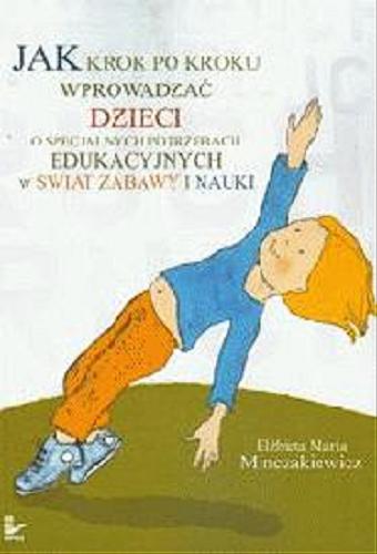 Okładka książki  Jak krok po kroku wprowadzać dzieci o specjalnych potrzebach edukacyjnych w świat zabawy i nauki  2