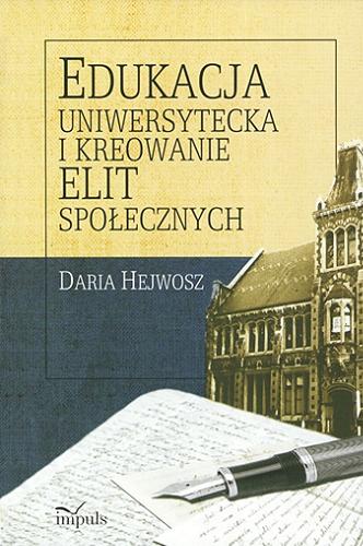 Okładka książki Edukacja uniwersytecka i kreowanie elit społecznych / Daria Hejwosz.