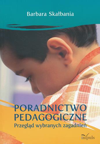 Okładka książki Poradnictwo pedagogiczne : przegląd wybranych zagadnień / Barbara Skałbania.
