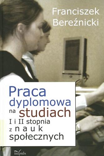Okładka książki Praca dyplomowa na studiach I i II stopnia z nauk społecznych / Franciszek Bereźnicki.