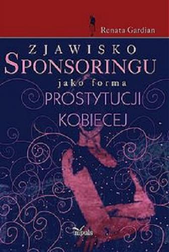 Okładka książki Zjawisko sponsoringu jako forma prostytucji kobiecej / Renata Gardian.