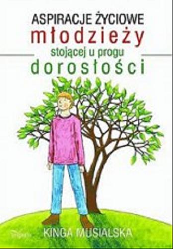 Okładka książki Aspiracje życiowe młodzieży stojącej u progu dorosłości / Kinga Musialska.