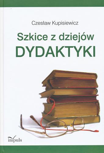 Okładka książki Szkice z dziejów dydaktyki : od starożytności po czasy dzisiejsze / Czesław Kupisiewicz.