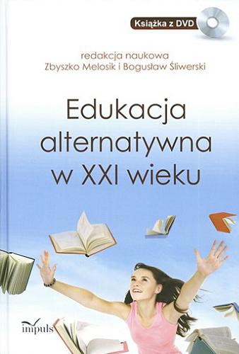 Okładka książki Edukacja alternatywna w XXI wieku / red. nauk. Zbyszko Melosik i Bogusław Śliwerski.