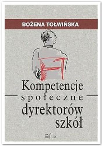 Okładka książki Kompetencje społeczne dyrektorów szkół / Bożena Tołwińska.