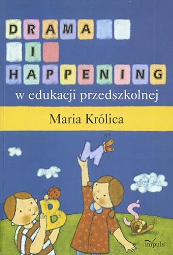 Okładka książki Drama i happening w edukacji przedszkolnej / Maria Królica.