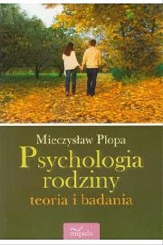 Okładka książki Psychologia rodziny : teoria i badania / Mieczysław Plopa.
