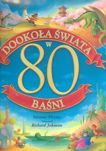 Okładka książki Dookoła świata w 80 baśni  Tekst Saviour Pirotta; il. Richard Johnson