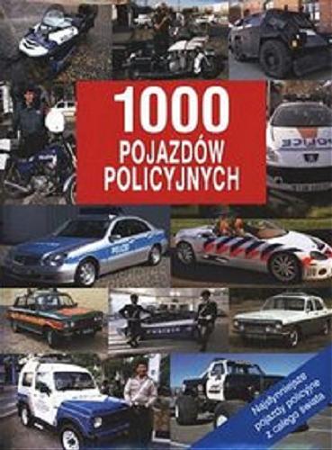 Okładka książki 1000 pojazdów policyjnych z całego świata / [tł. Biuro Tłumaczeń 
