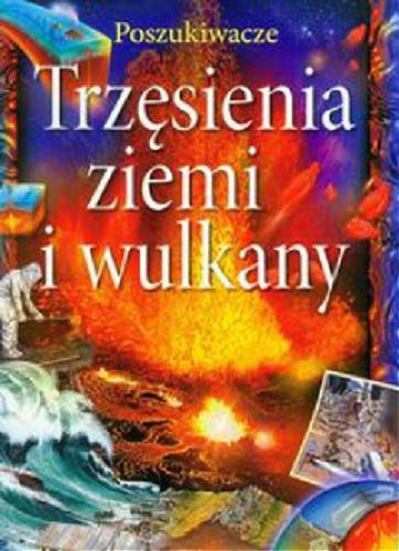 Okładka książki Trzęsienia ziemi i wulkany / [aut. Lin Sutherland ; tł. Eligiusz Nowakowski].