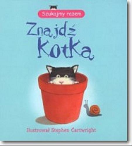 Okładka książki Znajdź Kotka :  Szukajmy razem / il. Stephen Cartwright; tł. K.M. Wiśniewski