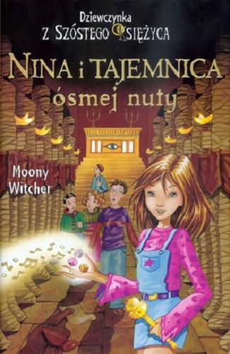 Okładka książki Nina i tajemnica Ósmej Nuty / Moony Witcher ; [il. Ilaria Matteini ; tł. z wł. Karolina Dyjas-Fezzi].