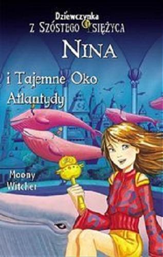 Okładka książki Nina i Tajemne Oko Atlantydy / Moony Witcher ; ilustracje Ilaria Matteini ; tłumaczenie Natalia Mętrak].