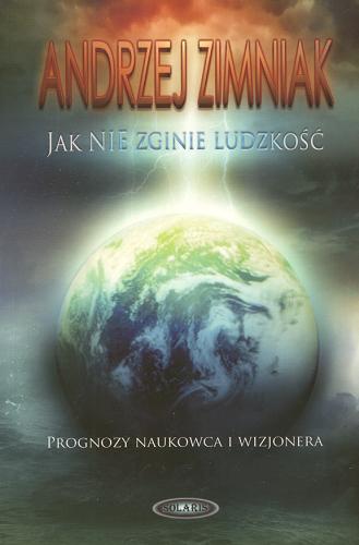 Okładka książki Jak nie zginie ludzkość : prognozy naukowca i wizjonera / Andrzej Zimniak.