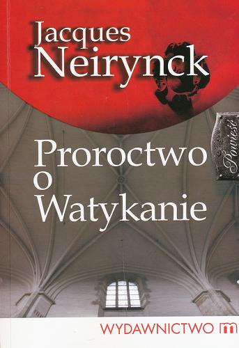 Okładka książki Proroctwo o Watykanie / Jacques Neirynck ; [przekład Anna Łatka].