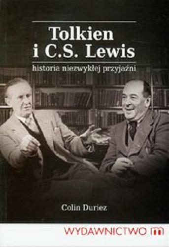 Okładka książki Tolkien i C. S. Lewis : historia niezwykłej przyjaźni / Colin Duriez ; [przekł. Agnieszka Rudnik].