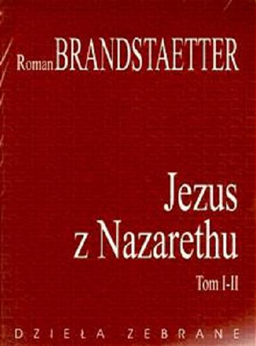 Okładka książki Jezus z Nazarethu.  T. 1-2 / Roman Brandstaetter.