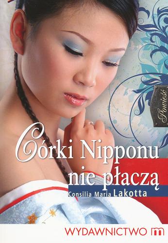 Okładka książki Córki Nipponu nie płaczą / Consilia Maria Lakotta ; [przekł. z niem. Jacek Jurczyński].