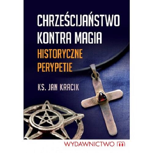 Okładka książki Chrześcijaństwo kontra magia : historyczne perypetie / Jan Kracik.