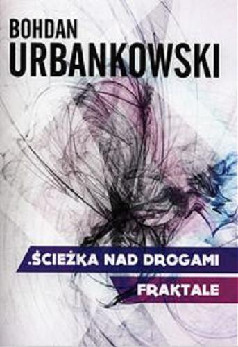 Okładka książki Ścieżka nad drogami : fraktale / Bohdan Urbankowski.