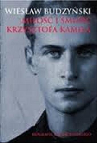 Okładka książki Miłość i śmierć Krzysztofa Kamila / Wiesław Budzyński.