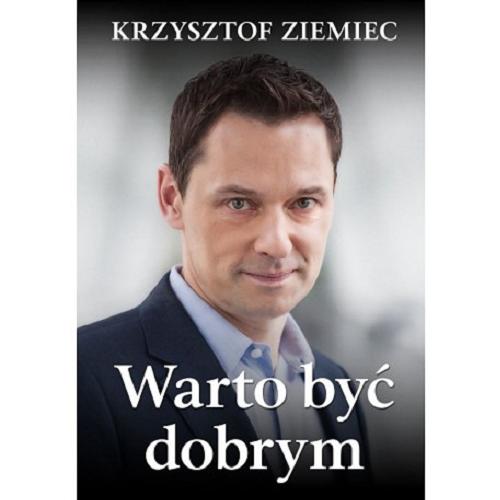 Okładka książki Warto być dobrym / Krzysztof Ziemiec.