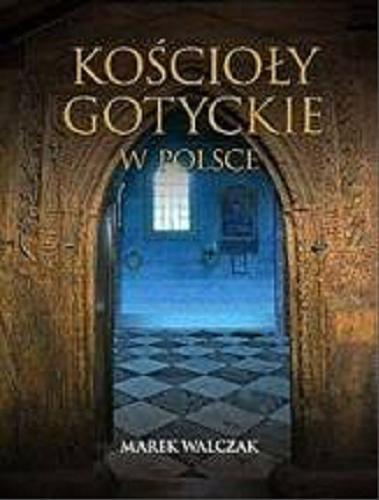Okładka książki Kościoły gotyckie w Polsce / Marek Walczak ; zdjęcia Jerzy Andrzejewski.