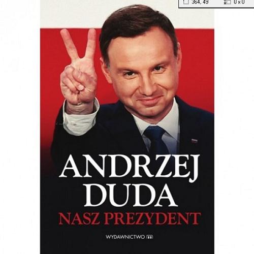 Okładka książki Andrzej Duda : nasz prezydent.