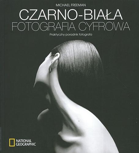 Okładka książki  Czarno-biała fotografia cyfrowa : praktyczny poradnik fotografa  1