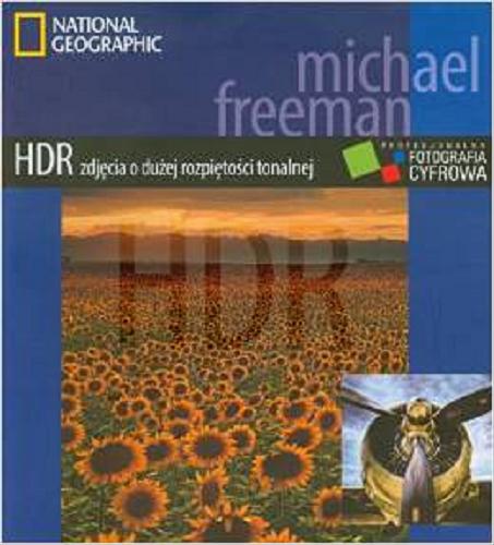 Okładka książki HDR - zdjęcia o dużej rozpiętości tonalnej / Michael Freeman ; [tł. z ang. Tomasz Wolsan] ; National Geographic.