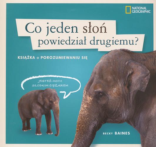 Okładka książki  Co jeden słoń powiedział drugiemu? : książka o porozumiewaniu się  1