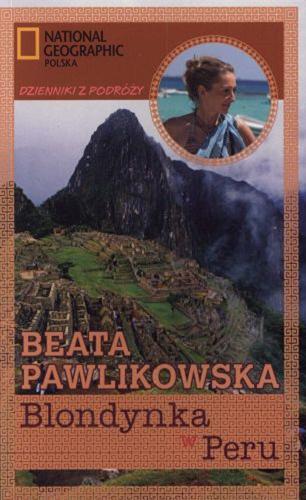 Okładka książki Blondynka w Peru / [tekst, rys. i fot.] Beata Pawlikowska ; National Geographic Polska.