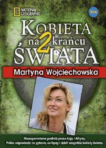 Okładka książki Kobieta na krańcu świata 2 / Martyna Wojciechowska ; zdj. Małgorzata Łupina ; National Geographic, [TVN].