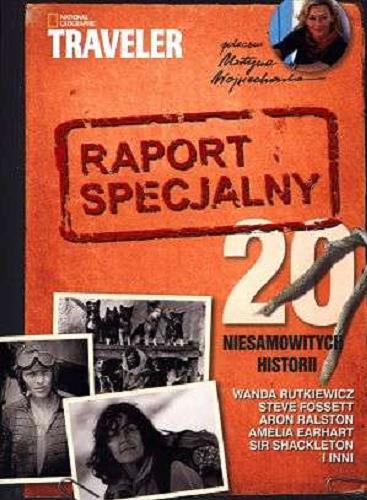 Okładka książki Raport specjalny : 20 niesamowitych historii / [red. Barbara Żukowska].