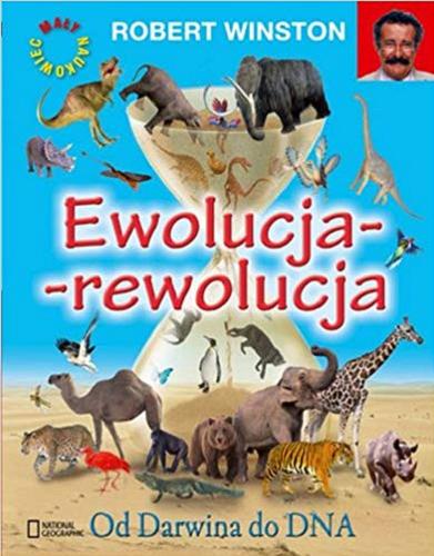 Okładka książki Ewolucja - rewolucja / Robert Winston ; [tłumaczenie Hanna Turczyn-Zalewska] ; National Geographic.