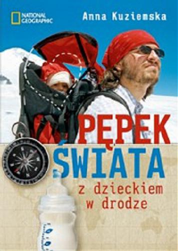 Okładka książki Pępek świata : z dzieckiem w drodze / [Anna Kuziemska].