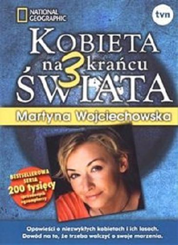 Okładka książki Kobieta na krańcu świata. 3 / Martyna Wojciechowska ; zdj. Małgorzata Łupina ; National Geographic.