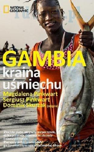 Okładka książki Gambia : kraina uśmiechu / Magdalena Pinkwart, Sergiusz Pinkwart ; Dominik Skurzak (zdjęcia) ; National Geographic.