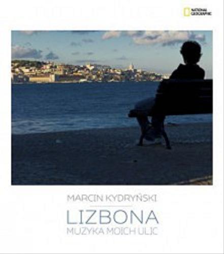 Okładka książki Lizbona : muzyka moich ulic / Marcin Kydryński ; National Geographic.
