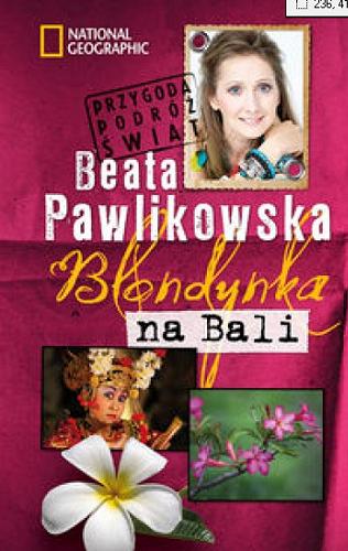 Okładka książki Blondynka na Bali / Beata Pawlikowska ; National Geographic.