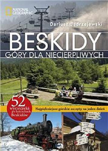 Okładka książki Beskidy : góry dla niecierpliwych : najpiękniejsze górskie szczyty na jeden dzień / Dariusz Jędrzejewski ; National Geographic.