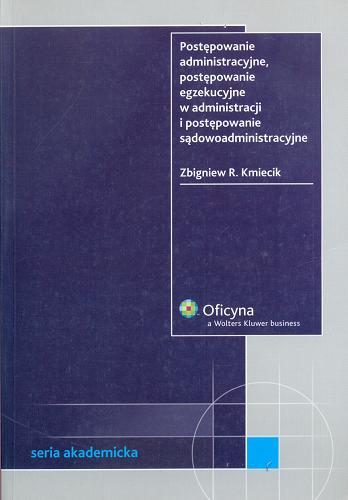 Okładka książki Postępowanie administracyjne, postępowanie egzekucyjne w administracji i postępowanie sądowoadministracyjne / Zbigniew R. Kmiecik.