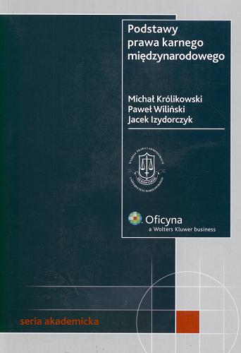 Okładka książki Podstawy prawa karnego międzynarodowego / Michał Królikowski ; Paweł Wiliński ; Jacek Izydorczyk.