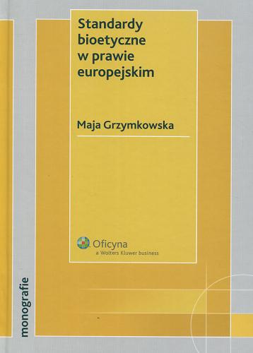 Okładka książki Standardy bioetyczne w prawie europejskim / Maja Grzymkowska.