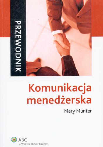 Okładka książki Komunikacja menedżerska / Mary Munter ; przeł. Michał Szcześniewski.