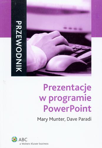 Okładka książki Prezentacje w programie PowerPoint / Mary Munter, Dave Paradi ; przeł. Elżbieta Gadalińska.